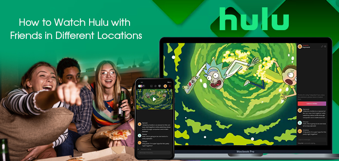 How to Watch Hulu with Friends in Different Locations